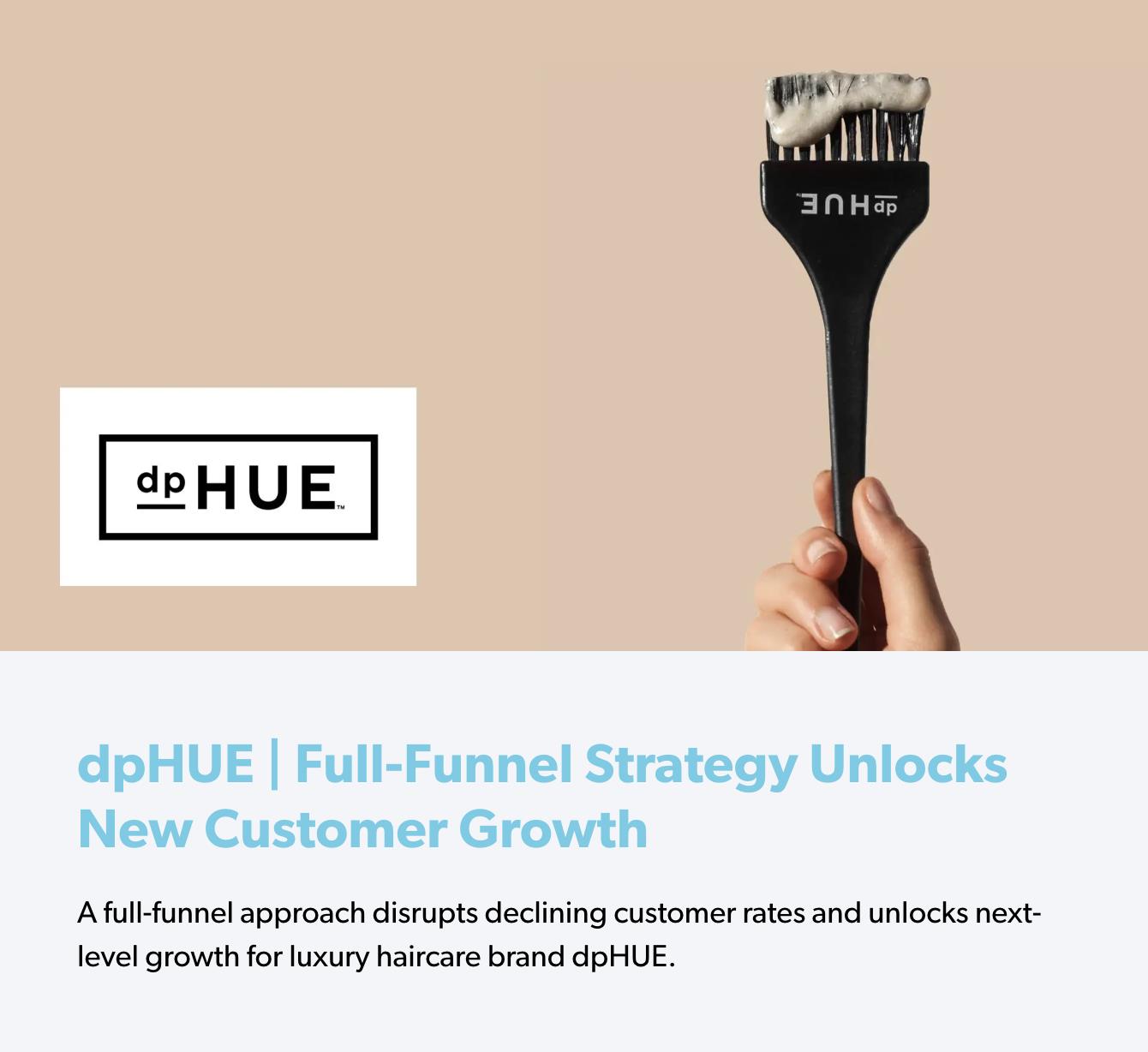 dpHUE | Full-Funnel Strategy Unlocks New Customer Growth